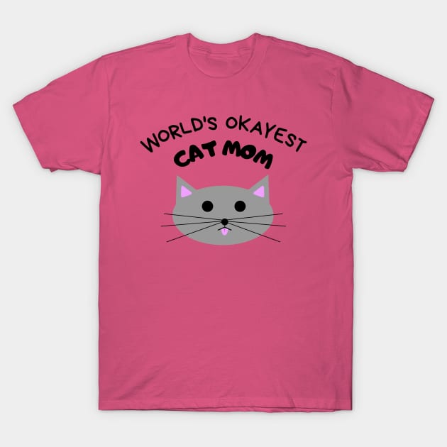 World's Okayest Cat Mom T-Shirt by elizabethtruedesigns